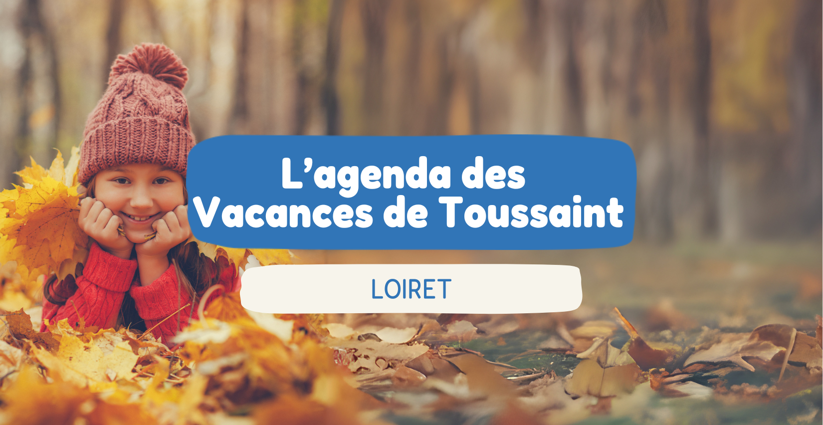 Agenda des vacances de la Toussaint dans le Loiret L’agenda des vacances de la Toussaint en famille dans le Loiret