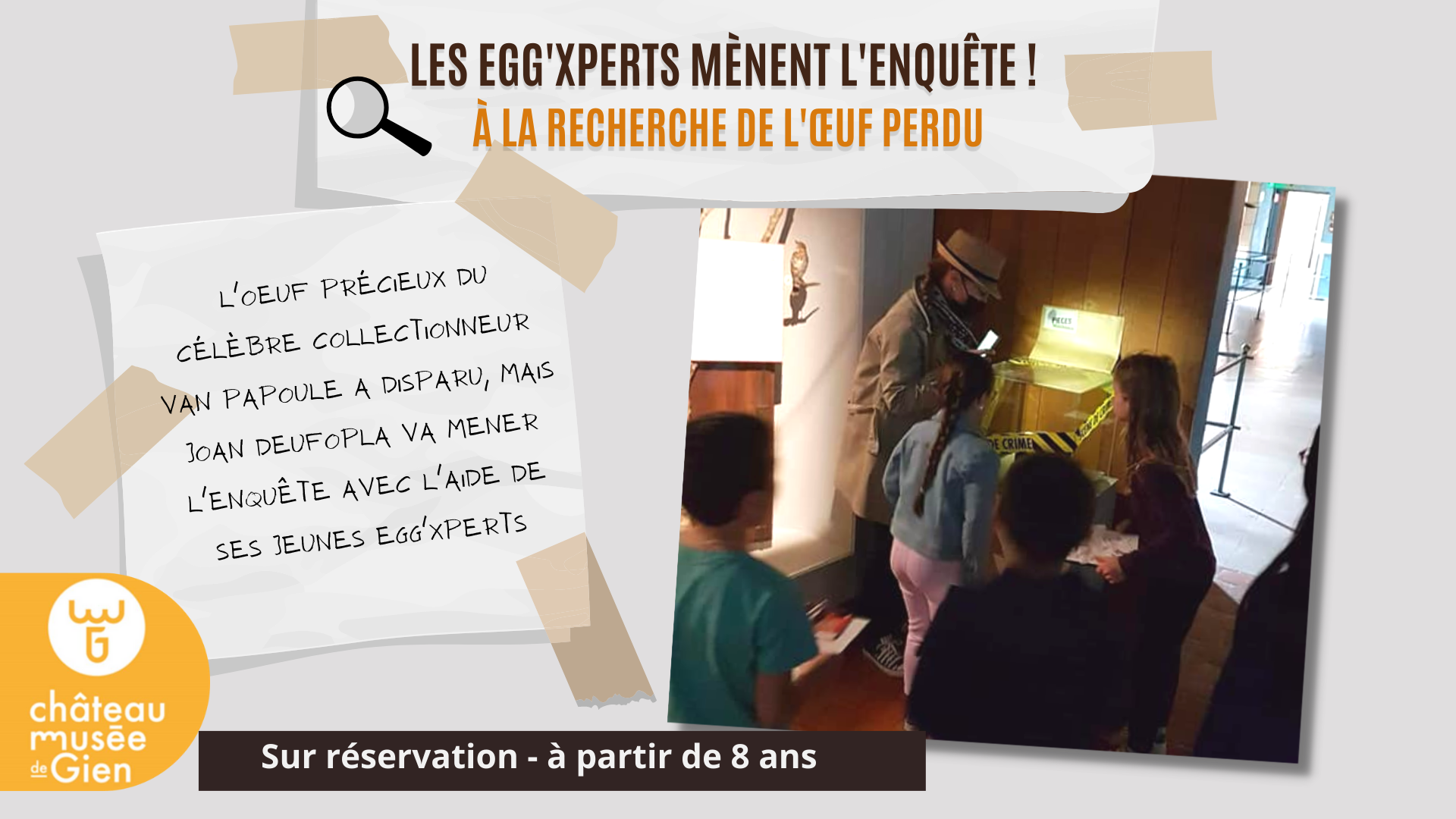 Visite animée "Les Egg'xperts mènent l'enquête" // Visite ludique 8-11 ans // Château-musée de Gien