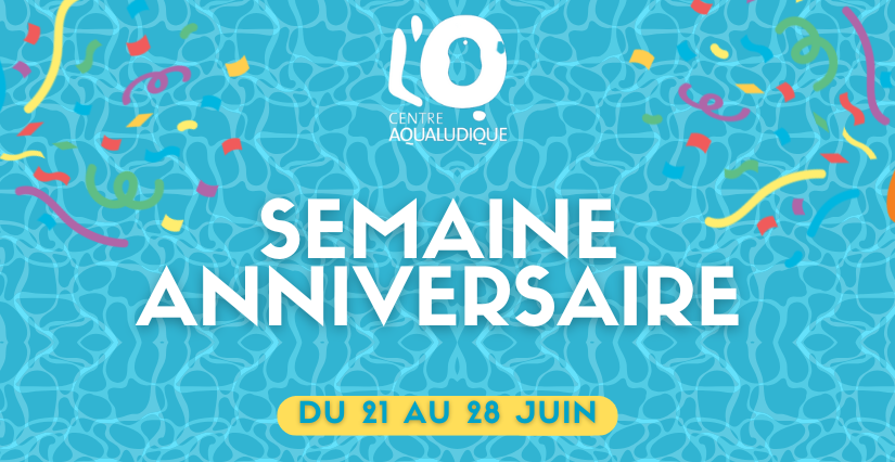 Semaine anniversaire au Centre Aqualudique L'O à Orléans