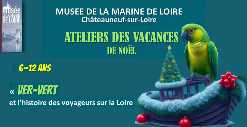 Ateliers des vacances de Noël : Ver-Vert et l'histoire des voyageurs sur la Loire - Musée de la Marine de Loire à Châteauneuf-sur-Loire