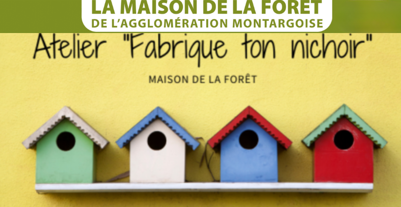 Atelier "Fabrique ton nichoir" à la Maison de la Forêt de Paucourt (proche Montargis)