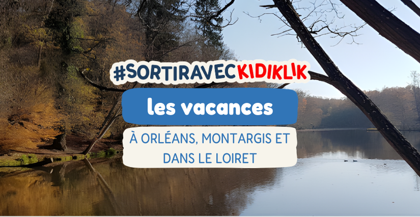 Que faire pendant les vacances à Orléans, Montargis et dans le Loiret ?