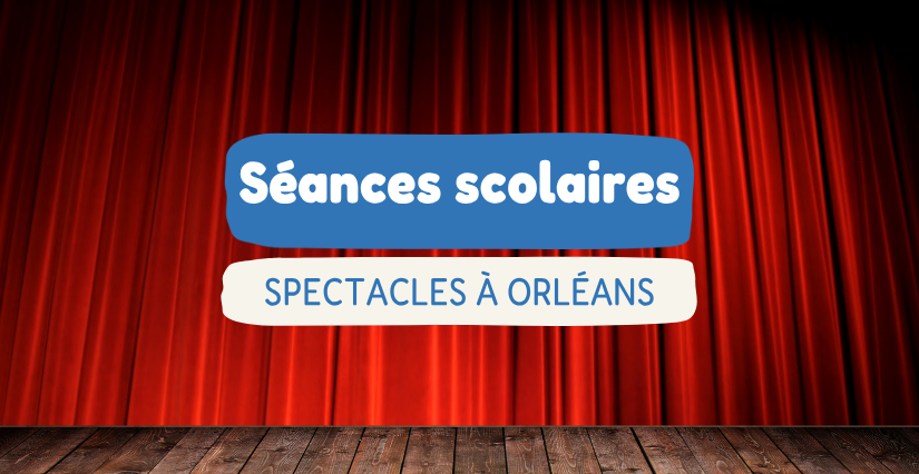 Spectacles scolaires à Orléans et dans l’agglomération : le calendrier 2026-2027