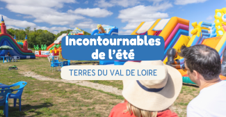 Les incontournables de l’été sur les Terres du Val de Loire